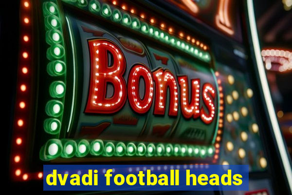 dvadi football heads